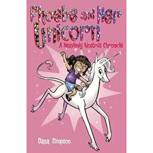 Phoebe and Her Unicorn: A Heavenly Nostrils Chronicle, Hardcover - Dana Simpson imagine