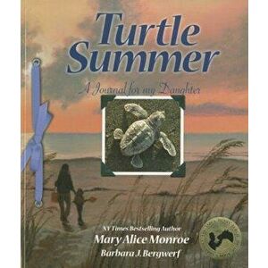 Turtle Summer: A Journal for My Daughter, Paperback - Mary Alice Monroe imagine