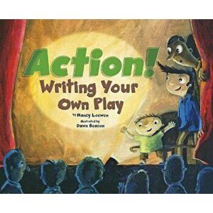 Action!: Writing Your Own Play, Paperback - Nancy Loewen imagine