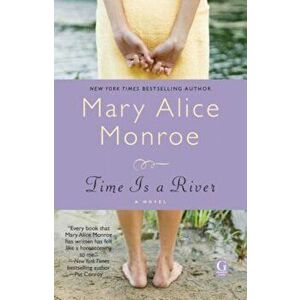 Time Is a River, Paperback - Mary Alice Monroe imagine