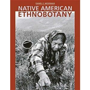 Native American Ethnobotany, Hardcover - Daniel Moerman imagine