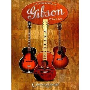 The Other Brands of Gibson: A Complete Guide, Paperback - Paul Fox imagine