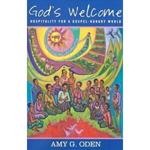 God's Welcome: Hospitality for a Gospel-Hungry World, Paperback - Amy Oden imagine