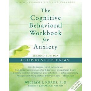 The Cognitive Behavioral Workbook for Anxiety: A Step-By-Step Program, Paperback - William J. Knaus imagine