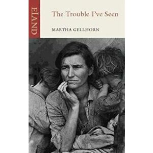 Trouble I've Seen, Paperback - Martha Gellhorn imagine
