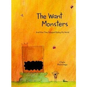 The Want Monsters: And How They Stopped Ruling My World, Hardcover - Chelo Manchego imagine