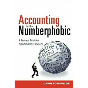 Accounting for the Numberphobic: A Survival Guide for Small Business Owners, Paperback - Dawn Fotopulos imagine
