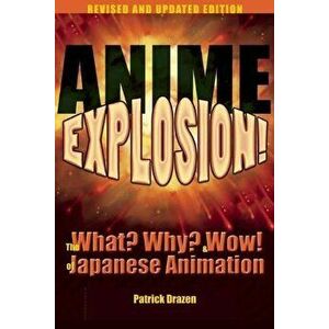 Anime Explosion!: The What' Why' & Wow! of Japanese Animation, Paperback - Patrick Drazen imagine