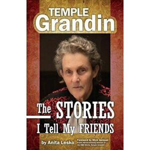 Temple Grandin: The Stories I Tell My Friends, Paperback - Anita Lesko imagine