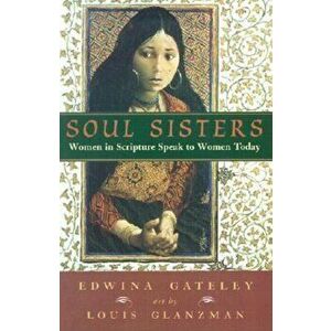 Soul Sisters: Women in Scripture Speak to Women Today, Paperback - Edwina Gateley imagine