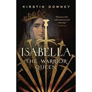 Isabella: The Warrior Queen, Paperback - Kirstin Downey imagine