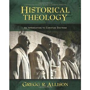 Historical Theology: An Introduction to Christian Doctrine: A Companion to Wayne Grudem's Systematic Theology, Hardcover - Gregg Allison imagine
