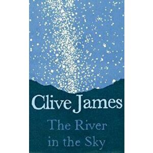 River in the Sky, Hardcover - Clive James imagine