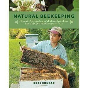 Natural Beekeeping: Organic Approaches to Modern Apiculture, Paperback - Ross Conrad imagine