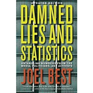 Damned Lies and Statistics: Untangling Numbers from the Media, Politicians, and Activists, Hardcover - Joel Best imagine