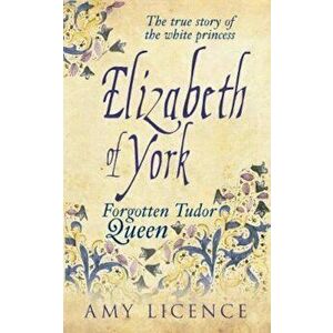 Elizabeth of York, Paperback - Amy Licence imagine