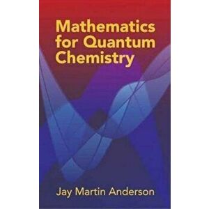 Mathematics for Quantum Chemistry, Paperback - Jay Martin Anderson imagine
