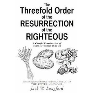 The Threefold Order of the Resurrection of the Righteous, Paperback - Jack W. Langford imagine