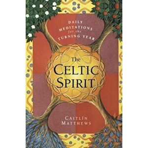 The Celtic Spirit: Daily Meditations for the Turning Year, Paperback - Caitlin Matthews imagine