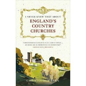 I Never Knew That About England's Country Churches, Paperback - Christopher Winn imagine
