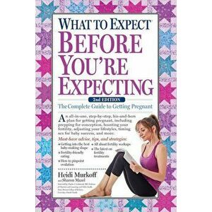 What to Expect Before You're Expecting: The Complete Guide to Getting Pregnant, Hardcover - Heidi Murkoff imagine