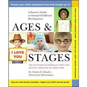 Ages and Stages: A Parent's Guide to Normal Childhood Development, Paperback - Charles E. Schaefer imagine