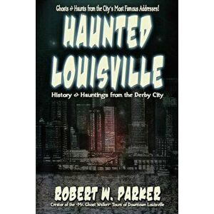 Haunted Louisville, Paperback - Robert W. Parker imagine
