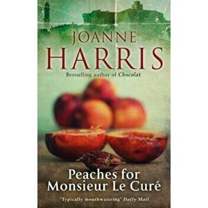 Peaches for Monsieur le Cure (Chocolat 3), Paperback - Joanne Harris imagine