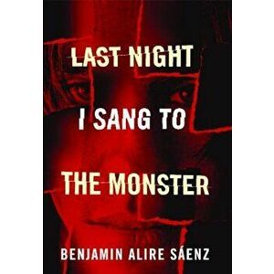 Last Night I Sang to the Monster, Paperback - Benjamin Alire Saenz imagine