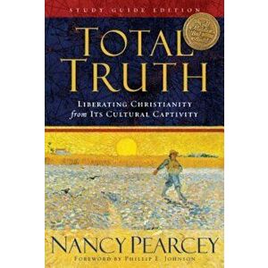 Total Truth: Liberating Christianity from Its Cultural Captivity, Paperback - Nancy Pearcey imagine