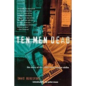 Ten Men Dead: The Story of the 1981 Irish Hunger Strike, Paperback - David Beresford imagine