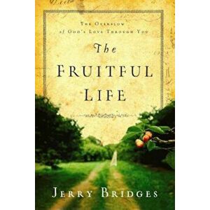 The Fruitful Life: The Overflow of God's Love Through You, Paperback - Jerry Bridges imagine