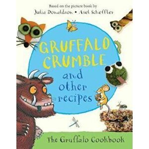 Gruffalo Crumble and Other Recipes, Hardcover - Julia Donaldson imagine