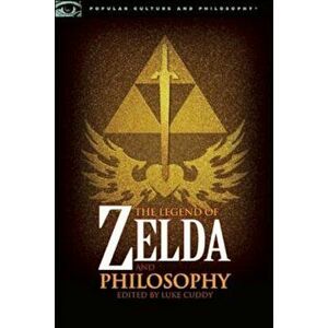 The Legend of Zelda and Philosophy: I Link Therefore I Am, Paperback - Luke Cuddy imagine