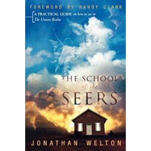 The School of the Seers: A Practical Guide on How to See in the Unseen Realm, Paperback - Jonathan Welton imagine