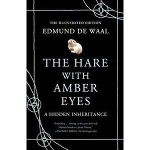 The Hare with Amber Eyes (Illustrated Edition): A Hidden Inheritance, Hardcover - Edmund de Waal imagine