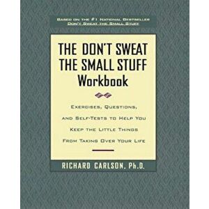 Don't Sweat the Small Stuff Workbook: Simple Ways to Keep the Little Things from Tak..., Paperback - Richard Carlson imagine