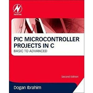 PIC Microcontroller Projects in C, Paperback - Dogan Ibrahim imagine