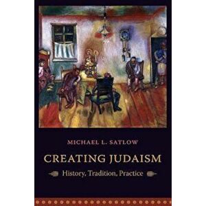 Creating Judaism: History, Tradition, Practice, Paperback - Michael Satlow imagine