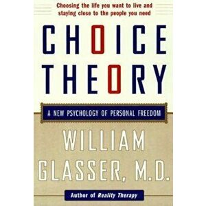 Choice Theory: A New Psychology of Personal Freedom, Paperback - William M. D. Glasser imagine