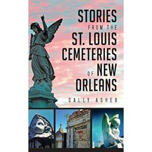 Stories from the St. Louis Cemeteries of New Orleans, Hardcover - Sally Asher imagine