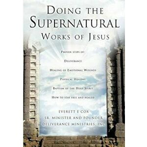 Doing the Supernatural Works of Jesus, Paperback - Everett Cox imagine