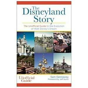 The Disneyland Story: The Unofficial Guide to the Evolution of Walt Disney's Dream, Paperback - Sam Gennawey imagine