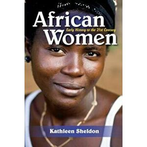 African Women: Early History to the 21st Century, Paperback - Kathleen E. Sheldon imagine