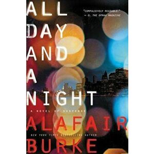All Day and a Night: A Novel of Suspense, Paperback - Alafair Burke imagine