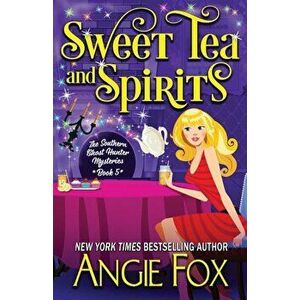 Sweet Tea and Spirits, Paperback - Angie Fox imagine