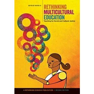 Rethinking Multicultural Education: Teaching for Racial and Cultural Justice, Paperback - Wayne Au imagine