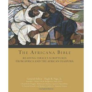 The Africana Bible: Reading Israel's Scriptures from Africa and the African Diaspora, Hardcover - Hugh R. Page Jr. imagine