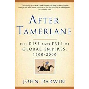 After Tamerlane: The Rise and Fall of Global Empires, 1400-2000, Paperback - John Darwin imagine