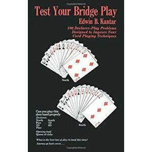 Test Your Bridge Play: 100 Declarer-Play Problems Designed to Improve Your Card Playing Techniques, Paperback - Edwin B. Kantar imagine